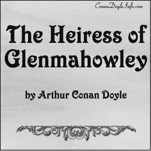 The Heiress of Glenmahowley Quotes by Sir Arthur Conan Doyle